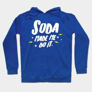 soda made me do it Hoodie